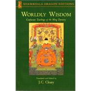 Worldly Wisdom Confucian Teachings of the Ming Dynasty