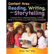 Content Area Reading, Writing, and Storytelling : A Dynamic Tool for Improving Reading and Writing Across the Curriculum through Oral Language Development