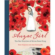 Anzac Girl The War Diaries of Alice Ross-King