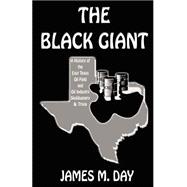 Black Giant : History of East Texas Oil Field and Oil Industry Sludgery
