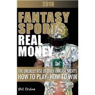 Fantasy Sports, Real Money The Unlikely Rise of Daily Fantasy Sports, How to Play, How to Win