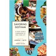 Savoring Gotham A Food Lover's Companion to New York City