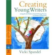 Creating Young Writers : Using the Six Traits to Enrich Writing Process in Primary Classrooms