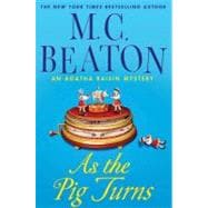 As the Pig Turns An Agatha Raisin Mystery