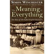 The Meaning of Everything The Story of the Oxford English Dictionary