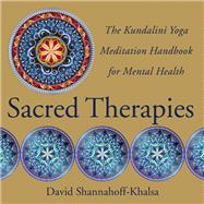 Sacred Therapies The Kundalini Yoga Meditation Handbook for Mental Health