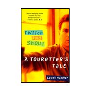 Twitch and Shout A Touretter's Tale