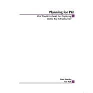 Planning for PKI Best Practices Guide for Deploying Public Key Infrastructure