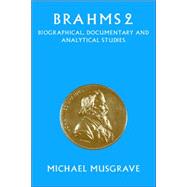 Brahms 2: Biographical, Documentary and Analytical Studies