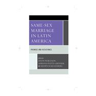 Same-Sex Marriage in Latin America Promise and Resistance