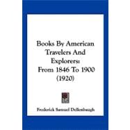 Books by American Travelers and Explorers : From 1846 To 1900 (1920)
