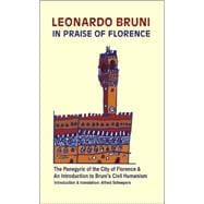 In Praise Of Florence: The Panegyric Of The City Of Florence, And An Introduction To Leonardo Bruni's Civil Humanism,9789077787021
