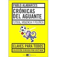 Cronicas del aguante: Futbol, Violencia Y Politica/ Soccer, Violence and Politics