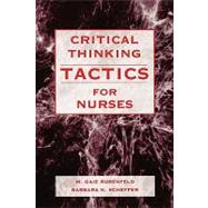 Critical Thinking Tactics for Nurses : Tracking, Assessing and Cultivating Thinking to Improve Competency-Based Strategies