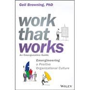 Work That Works Emergineering a Positive Organizational Culture