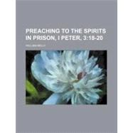 Preaching to the Spirits in Prison, I Peter, 3:18-20