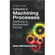 Fundamentals of Machining Processes: Conventional and Nonconventional Processes, Second Edition