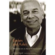 Embers and Ashes : Memoirs of an Arab Intellectual