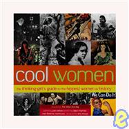 Cool Women : The Thinking Girl's Guide to the Hippest Women in History