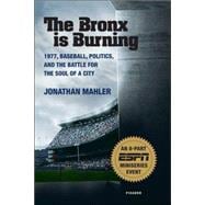 The Bronx is Burning: 1977, Baseball, Politics, and the Battle for the Soul of a City