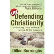 Undefending Christianity: Embracing Truth Without Having All the Answers