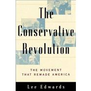 The Conservative Revolution The Movement That Remade America