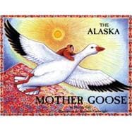 The Alaska Mother Goose And Other North Country Nursery Rhymes