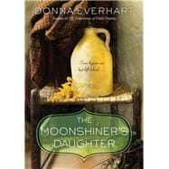 The Moonshiner's Daughter A Southern Coming-of-Age Saga of Family and Loyalty