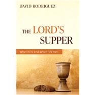 The Lord's Supper What It Is and What It's Not