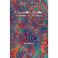 Unraveling Reality Behind the Veil of Existence