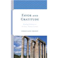 Favor and Gratitude Reading Galatians in Its Greco-Roman Context