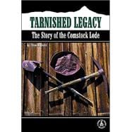 Tarnished Legacy : The Story of the Comstock Lode