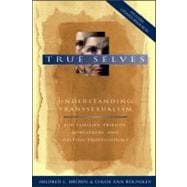 True Selves : Understanding Transsexualism--For Families, Friends, Coworkers, and Helping Professionals