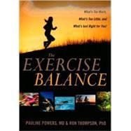 The Exercise Balance What?s Too Much, What?s Too Little, and What?s Just Right for You!