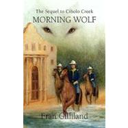 Morning Wolf : The Sequel to Cibolo Creek