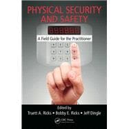 Physical Security and Safety: A Field Guide for the Practitioner