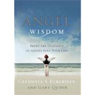 Angel Wisdom Bring the Guidance of Angels into Your Life