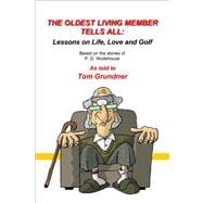 Oldest Living Member Tells All : Lessons on Life, Love and Golf