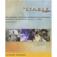 The S.T.A.B.L.E. Program: Pre-Transport /Post- Resuscitation Stabilization Care for Sick Infants, Guidelines for Neonatal Healthcare Providers