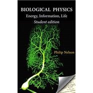 Biological Physics Student Edition: Energy, Information, Life (Student)
