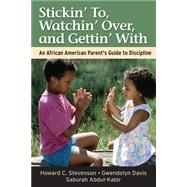 Stickin' To, Watchin' Over, and Gettin' With An African American Parent's Guide to Discipline