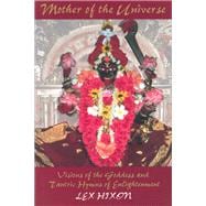 Mother of the Universe Visions of the Goddess and Tantric Hymns of Enlightenment