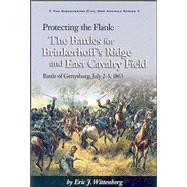 Protecting the Flank : Battle of Gettysburg, July 2-3, 1863: the Battles for Brinkerhoff's Ridge and East Cavalry Field