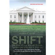 Shift - the End of the War on Drugs, the Beginning of the War on Terrorism: A Drug Cop's Four Year Romp Through the White House National Security Council