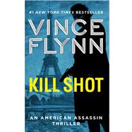 Kill Shot An American Assassin Thriller