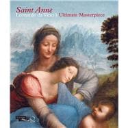 Saint Anne Leonardo da Vinci's Ultimate Masterpiece