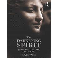 THE DARKENING SPIRIT: Jung, Spirituality, Religion