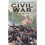 A Short History of the Civil War Ordeal by Fire