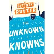 The Unknown Knowns; A Novel