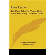 Rose Leaves : Tea Time Tales for Young Little Folks and Young Old Folks (1880)